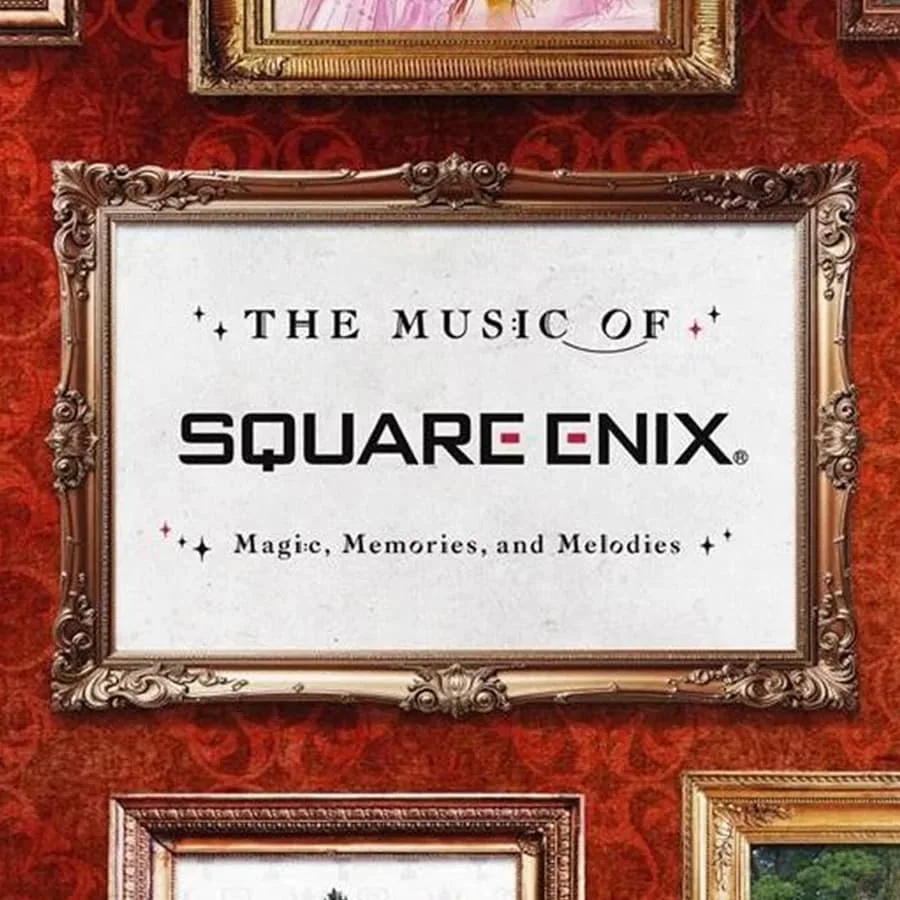 The Music of SQUARE ENIX - Magic, Memories, and Melodies